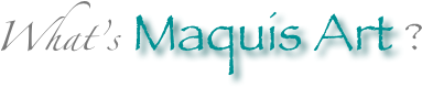 What’s Maquis Art ?