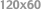120x60